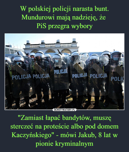 W polskiej policji narasta bunt. Mundurowi mają nadzieję, że 
PiS przegra wybory "Zamiast łapać bandytów, muszę sterczeć na proteście albo pod domem Kaczyńskiego" - mówi Jakub, 8 lat w pionie kryminalnym