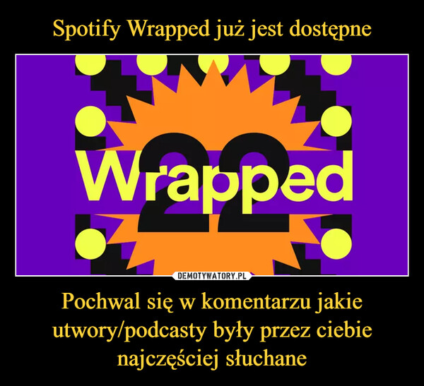 Spotify Wrapped już jest dostępne Pochwal się w komentarzu jakie utwory/podcasty były przez ciebie najczęściej słuchane