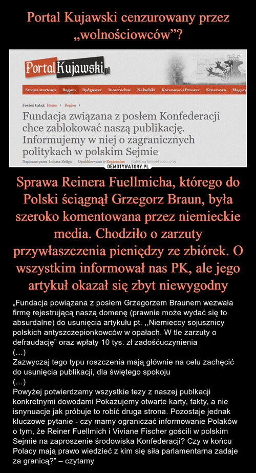 Portal Kujawski cenzurowany przez „wolnościowców”? Sprawa Reinera Fuellmicha, którego do Polski ściągnął Grzegorz Braun, była szeroko komentowana przez niemieckie media. Chodziło o zarzuty przywłaszczenia pieniędzy ze zbiórek. O wszystkim informował nas PK, ale jego artykuł okazał się zbyt niewygodny