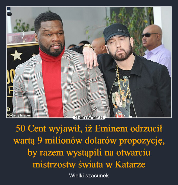 50 Cent wyjawił, iż Eminem odrzucił wartą 9 milionów dolarów propozycję, by razem wystąpili na otwarciu mistrzostw świata w Katarze – Wielki szacunek 