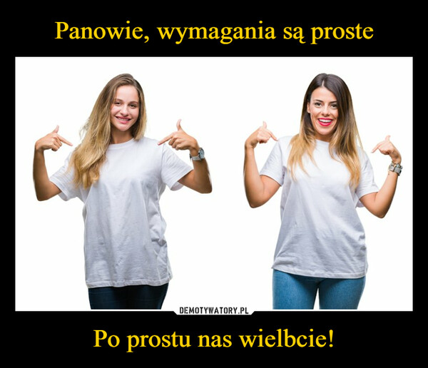 Po prostu nas wielbcie! –  