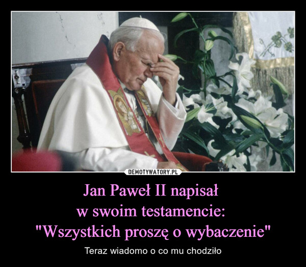 Jan Paweł II napisał w swoim testamencie: "Wszystkich proszę o wybaczenie" – Teraz wiadomo o co mu chodziło 