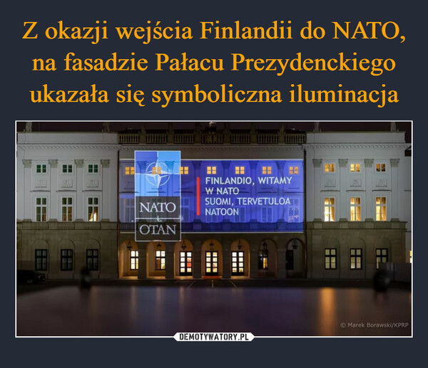 Z okazji wejścia Finlandii do NATO, na fasadzie Pałacu Prezydenckiego ukazała się symboliczna iluminacja