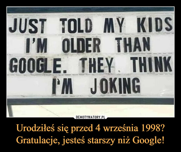 Urodziłeś się przed 4 września 1998? Gratulacje, jesteś starszy niż Google!