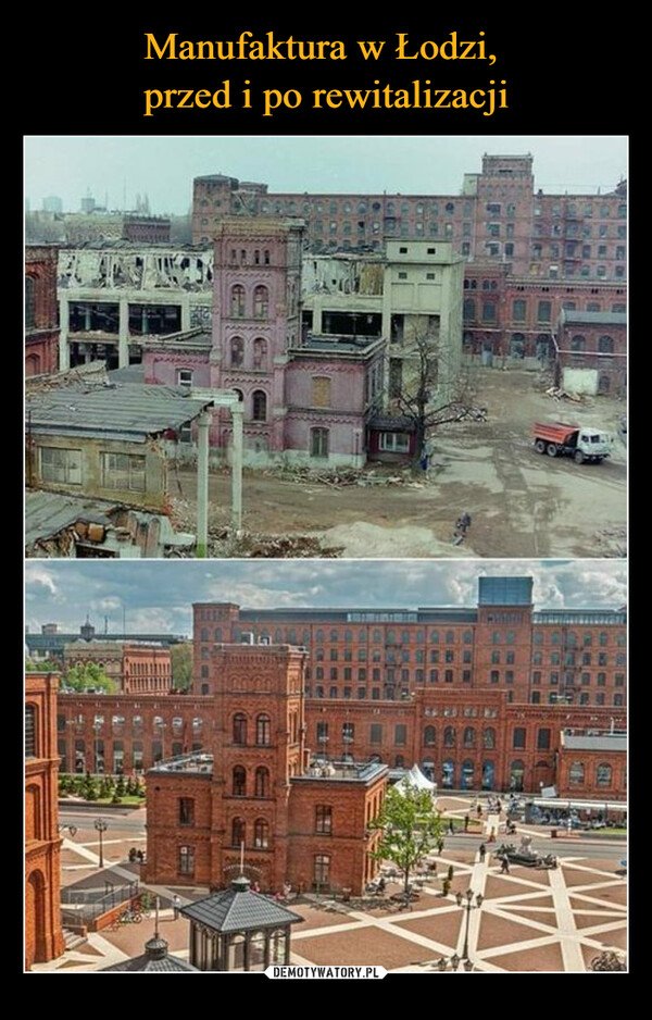 Manufaktura w Łodzi, 
przed i po rewitalizacji