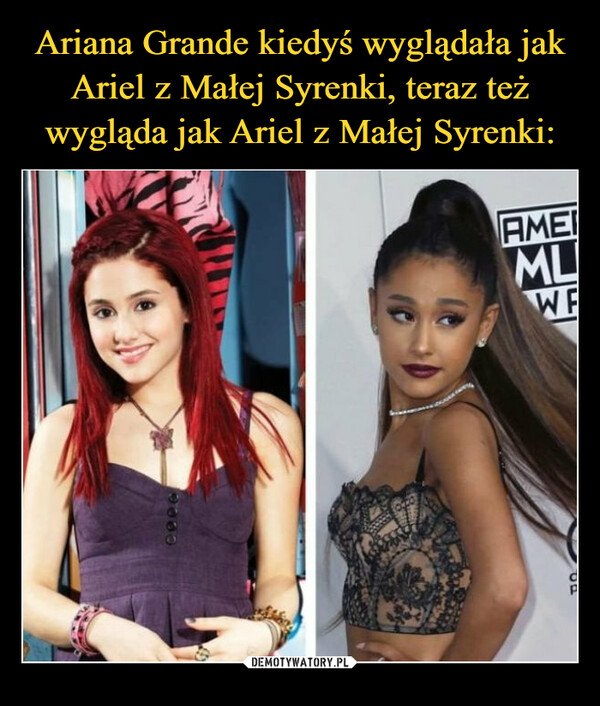  –  Ariana Grande kiedyś wyglądałajak Ariel z Małej Syrenki, teraz teżwyglądajakAriel z Małej Syrenki9000AMERMLWFkwejk.pl