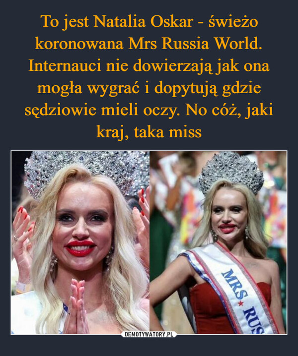 To jest Natalia Oskar - świeżo koronowana Mrs Russia World. Internauci nie dowierzają jak ona mogła wygrać i dopytują gdzie sędziowie mieli oczy. No cóż, jaki kraj, taka miss