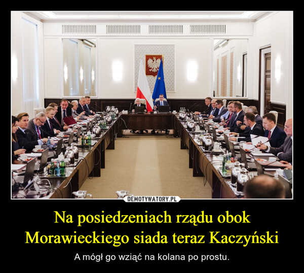 Na posiedzeniach rządu obok Morawieckiego siada teraz Kaczyński – A mógł go wziąć na kolana po prostu. ⠀⠀⠀!!!!!!!
