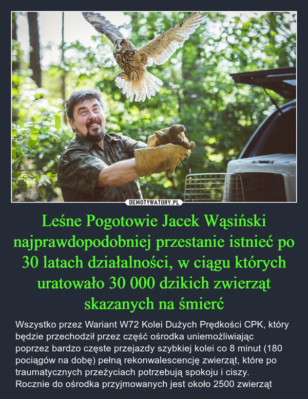 Leśne Pogotowie Jacek Wąsiński najprawdopodobniej przestanie istnieć po 30 latach działalności, w ciągu których uratowało 30 000 dzikich zwierząt skazanych na śmierć