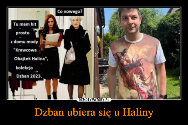 Dzban ubiera się u Haliny –  Tu mam hitprostoz domu mody"KrawcowaObajtek Halina",kolekcjaDzban 2023.Co nowego?