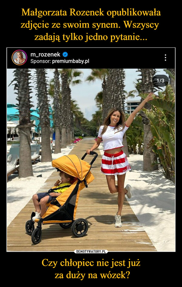 Małgorzata Rozenek opublikowała zdjęcie ze swoim synem. Wszyscy 
zadają tylko jedno pytanie... Czy chłopiec nie jest już
 za duży na wózek?
