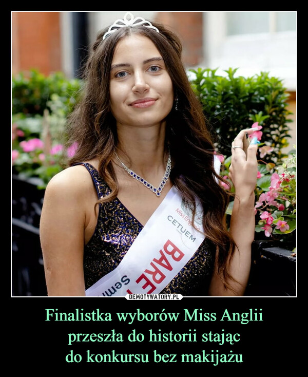 Finalistka wyborów Miss Anglii
przeszła do historii stając
do konkursu bez makijażu