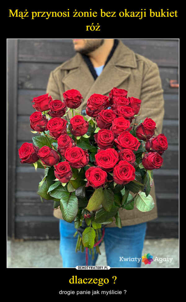 Mąż przynosi żonie bez okazji bukiet róż dlaczego ?