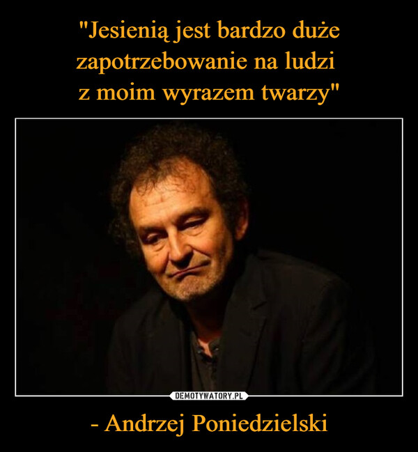 - Andrzej Poniedzielski –  
