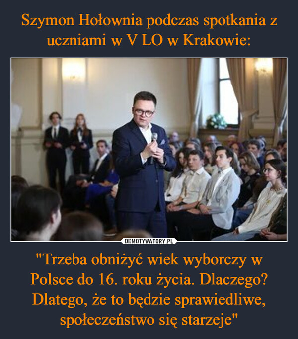 Szymon Hołownia podczas spotkania z uczniami w V LO w Krakowie: "Trzeba obniżyć wiek wyborczy w Polsce do 16. roku życia. Dlaczego? Dlatego, że to będzie sprawiedliwe, społeczeństwo się starzeje"