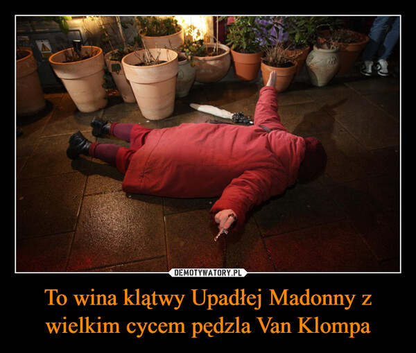 To wina klątwy Upadłej Madonny z wielkim cycem pędzla Van Klompa