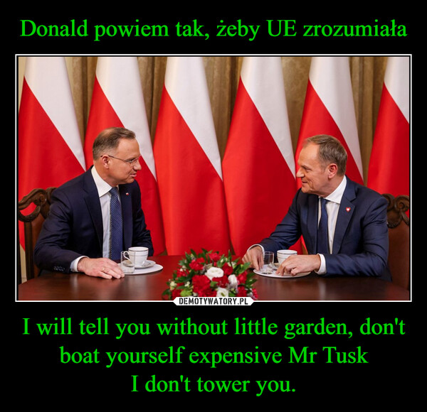 I will tell you without little garden, don't boat yourself expensive Mr TuskI don't tower you. –  