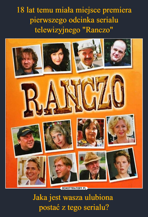 18 lat temu miała miejsce premiera pierwszego odcinka serialu telewizyjnego "Ranczo" Jaka jest wasza ulubiona 
postać z tego serialu?